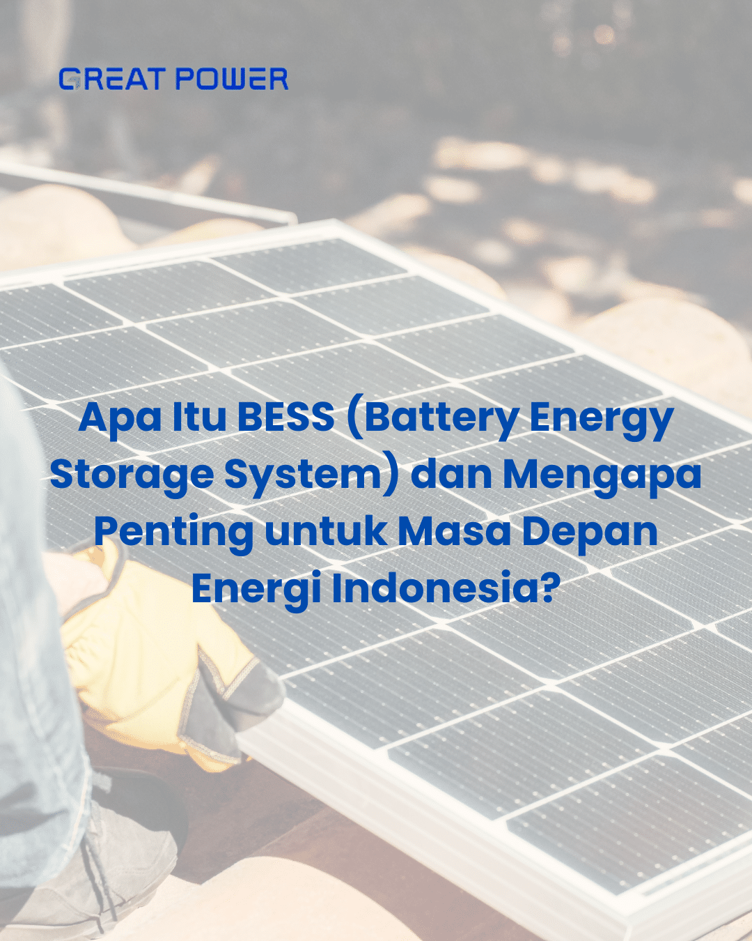 Apa Itu BESS (Battery Energy Storage System) dan Mengapa Penting untuk Masa Depan Energi Indonesia?