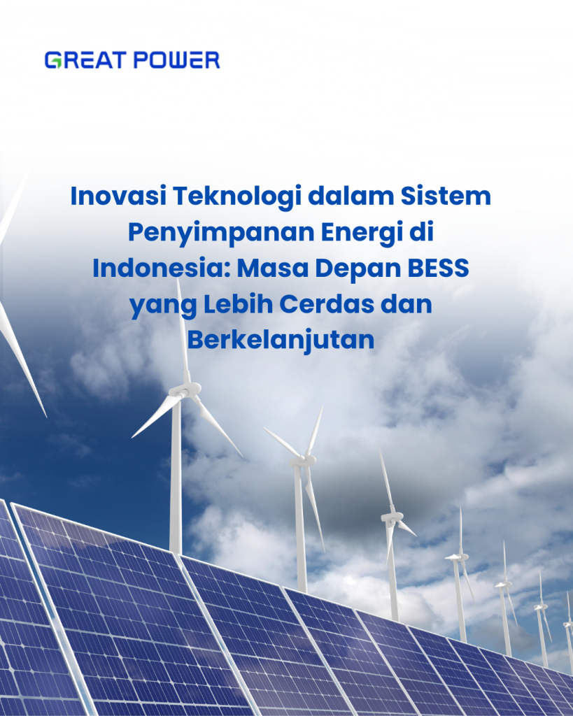 Inovasi Teknologi dalam Sistem Penyimpanan Energi di Indonesia: Masa Depan BESS yang Lebih Cerdas dan Berkelanjutan